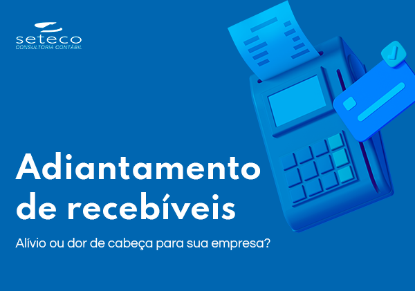 Adiantamento e antecipação de recebíveis: alívio ou dor de cabeça para sua empresa?